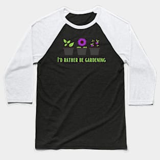 I'd Rather Be Gardening (2) Baseball T-Shirt